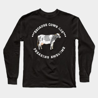 Because Cows are Freaking Awesome, Funny Cow Saying, Cow lover, Gift Idea Distressed Design Long Sleeve T-Shirt